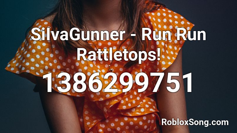 SiIvaGunner - Run Run Rattletops! Roblox ID
