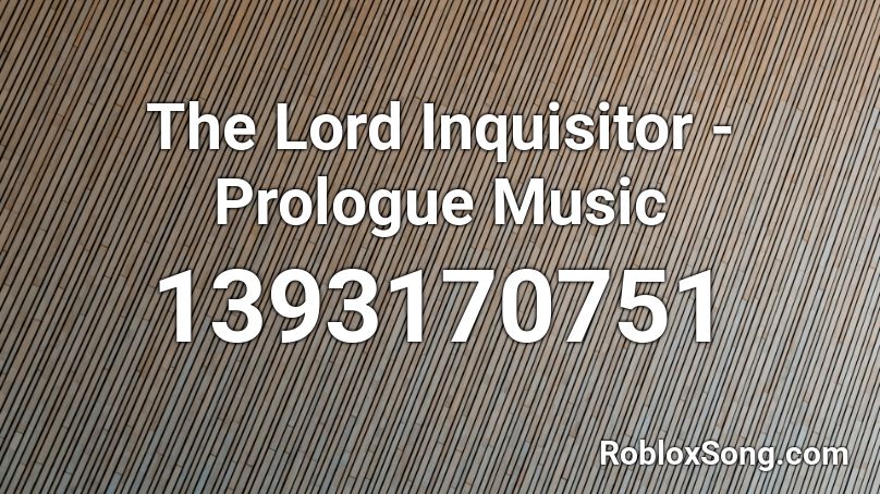 The Lord Inquisitor - Prologue Music Roblox ID
