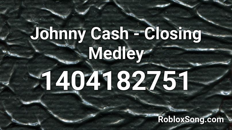 Johnny Cash - Closing Medley Roblox ID