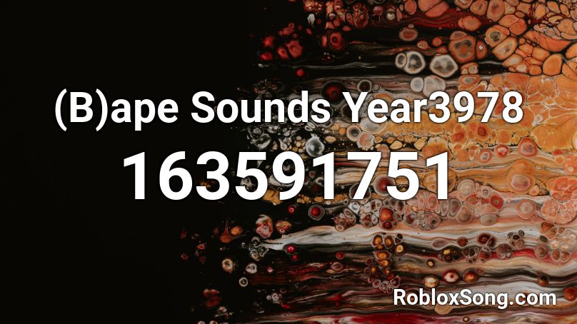 (B)ape Sounds Year3978 Roblox ID - Roblox Music Codes