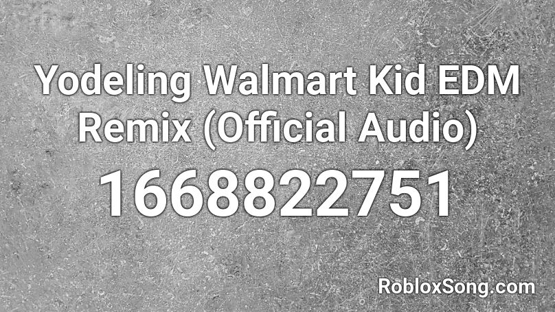 Yodeling Walmart Kid EDM Remix (Official Audio) Roblox ID