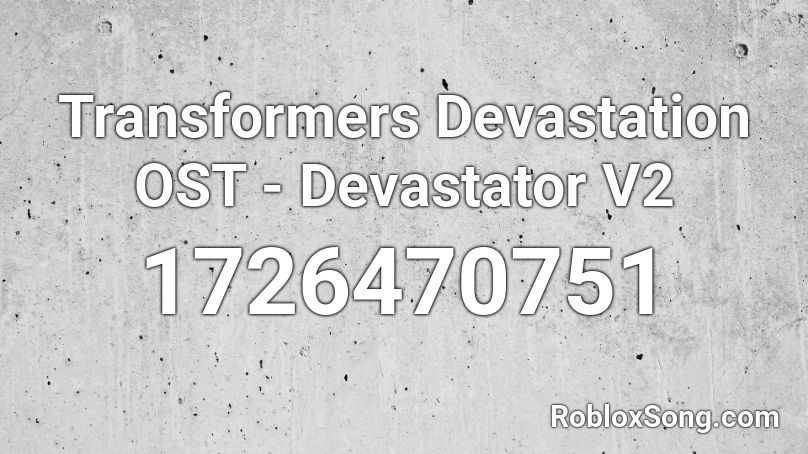 Transformers Devastation OST - Devastator V2 Roblox ID