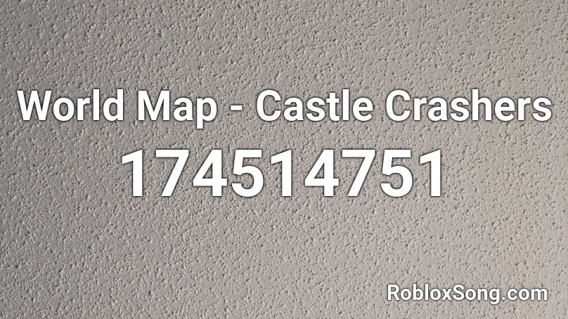 World Map Castle Crashers Roblox Id Roblox Music Codes - roblox castle crashers song