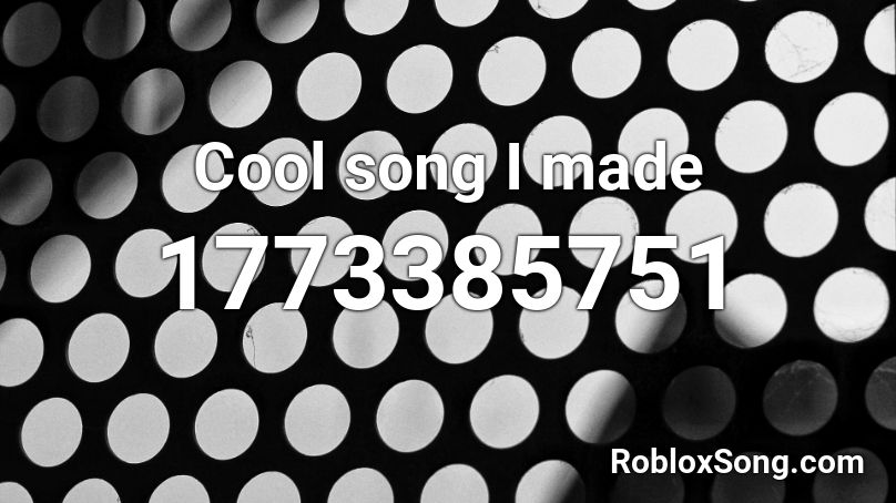 Cool song I made Roblox ID