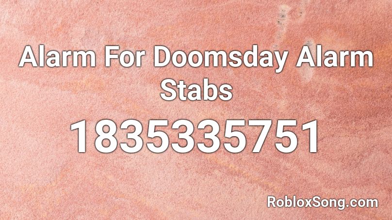 Alarm For Doomsday Alarm Stabs Roblox Id Roblox Music Codes - doomsday roblox song