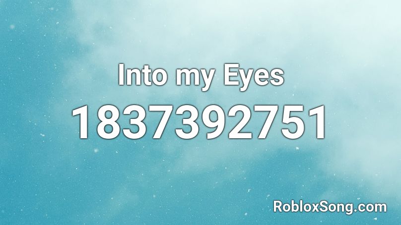 Into my Eyes Roblox ID