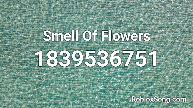 Smell Of Flowers Roblox ID