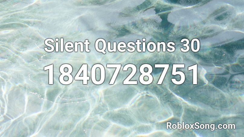 Silent Questions 30 Roblox ID