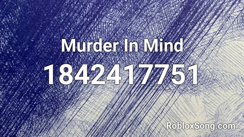 Murder In Mind Roblox ID