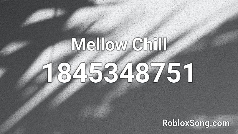 Mellow Chill Roblox ID