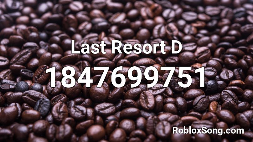 Last Resort D Roblox ID