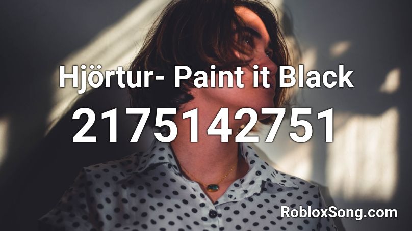 Hjörtur- Paint it Black Roblox ID