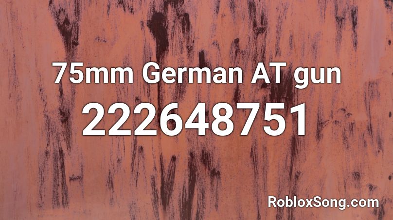 75mm German AT gun Roblox ID - Roblox music codes