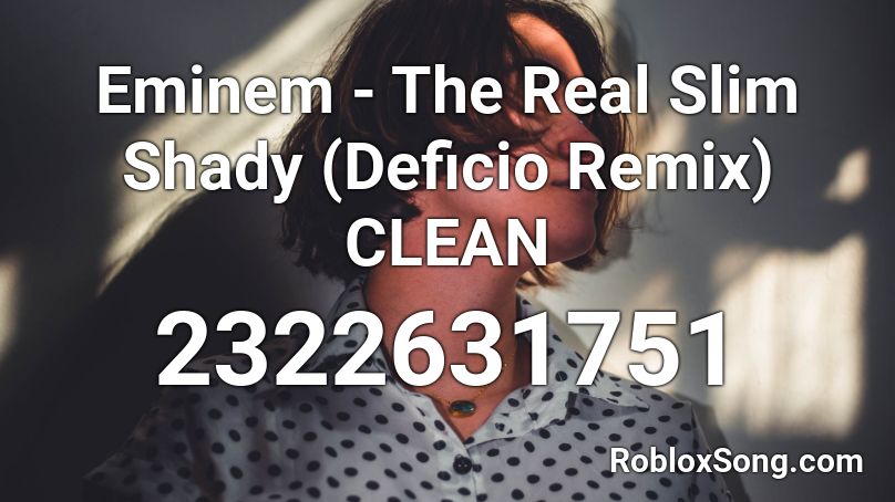 Eminem - The Real Slim Shady (Deficio Remix) CLEAN Roblox ID