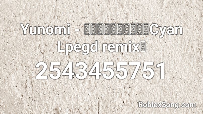 Yunomi - 夏の日のラビリンス（Cyan Lpegd remix） Roblox ID