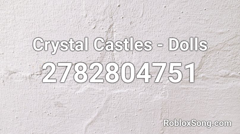 Crystal Castles - Dolls Roblox ID