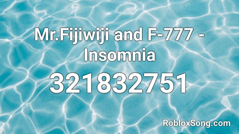 Mr.Fijiwiji and F-777 - Insomnia Roblox ID