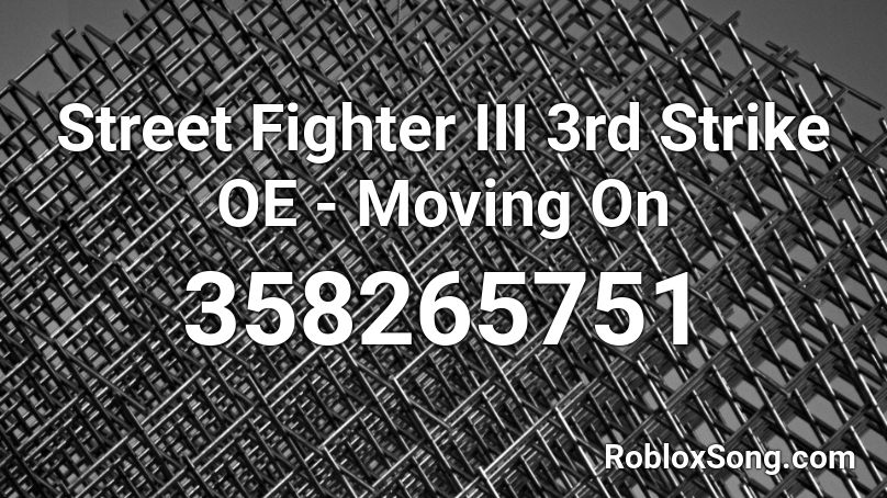 Street Fighter III 3rd Strike OE - Moving On Roblox ID