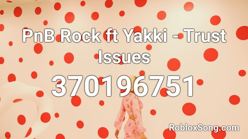 Pnb Rock Ft Yakki Trust Issues Roblox Id Roblox Music Codes - roblox id for pnb rock