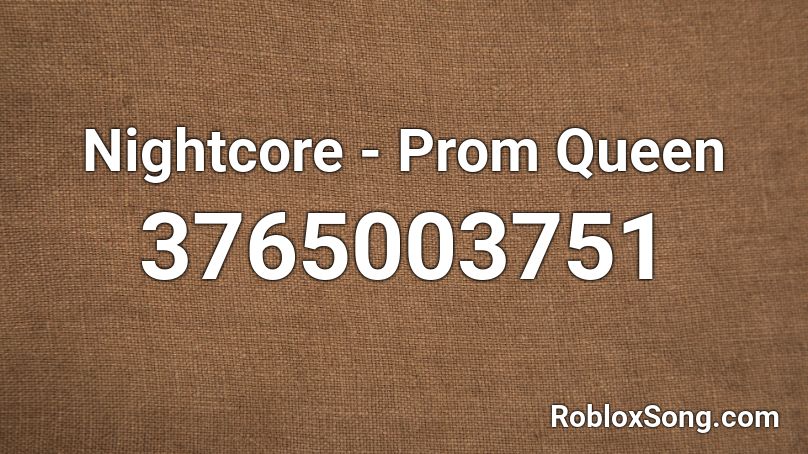Nightcore Prom Queen Roblox Id Roblox Music Codes - god save the prom queen nightcore roblox id