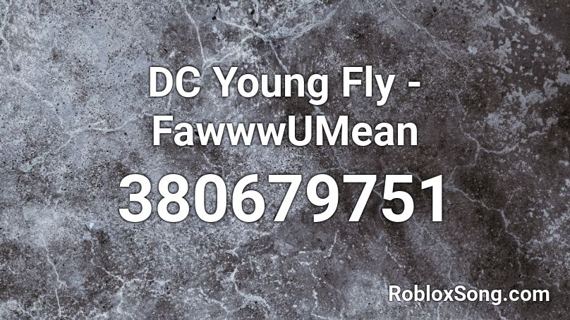 DC Young Fly - FawwwUMean Roblox ID - Roblox music codes