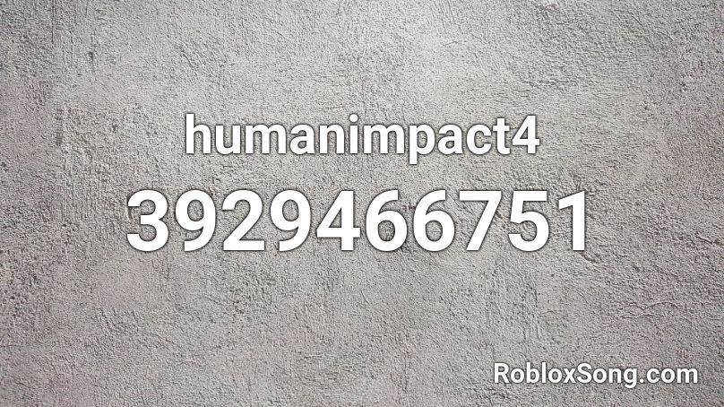 humanimpact4 Roblox ID