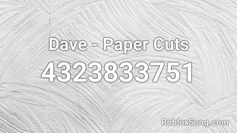Dave - Paper Cuts Roblox ID