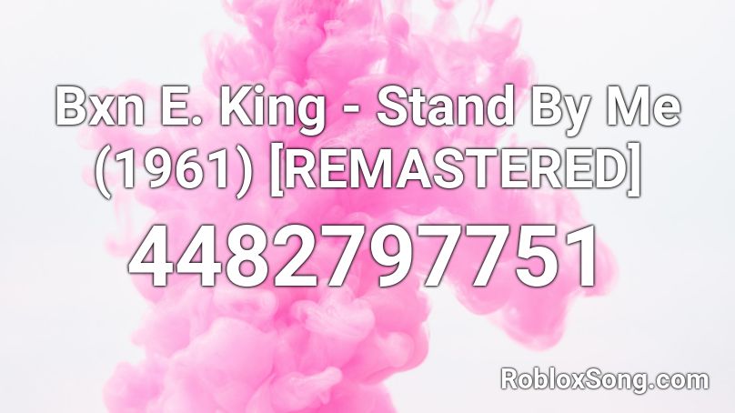 Bxn E. King - Stand By Me (1961) [REMASTERED] Roblox ID