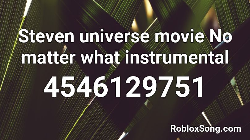Steven universe movie No matter what instrumental Roblox ID