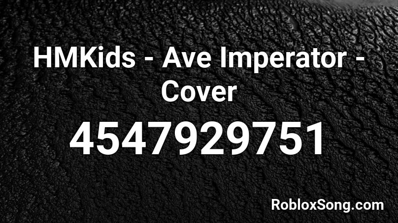 HMKids - Ave Imperator - Cover  Roblox ID