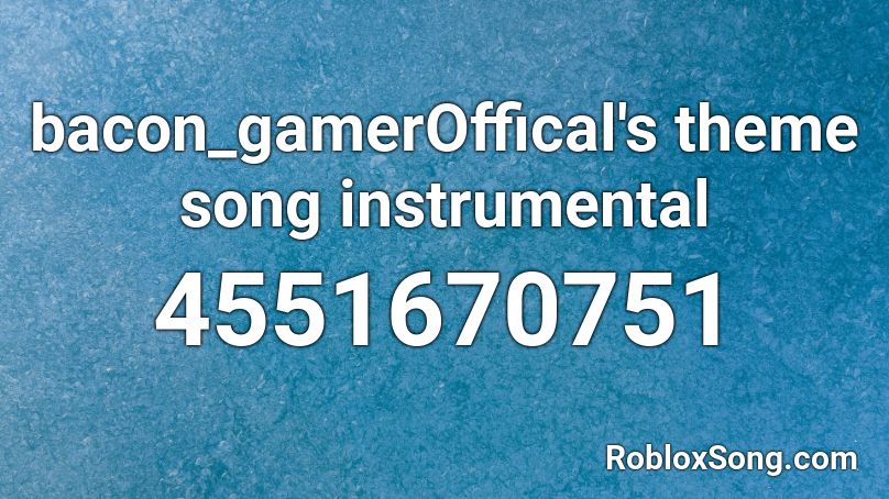 bacon_gamerOffical's theme song instrumental Roblox ID