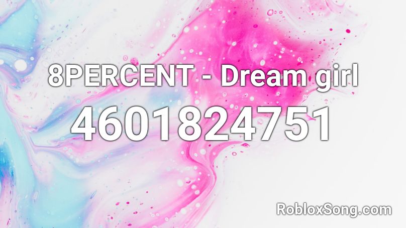 8percent Dream Girl Roblox Id Roblox Music Codes - the girl roblox id