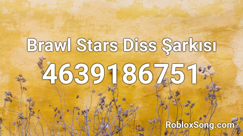 Brawl Stars Diss Şarkısı Roblox ID