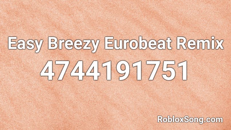 Easy Breezy Eurobeat Remix Roblox ID