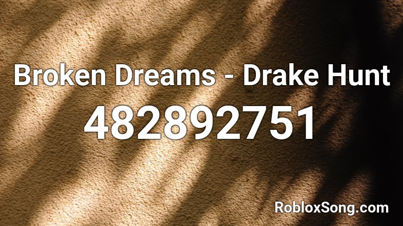Broken Dreams - Drake Hunt  Roblox ID
