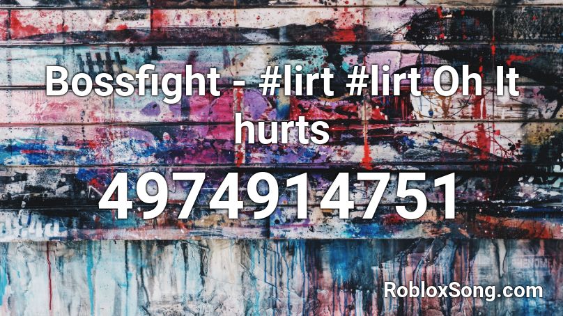 Bossfight - #lirt #lirt Oh It hurts Roblox ID
