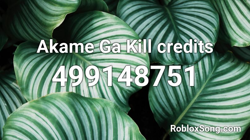 Akame Ga Kill credits  Roblox ID
