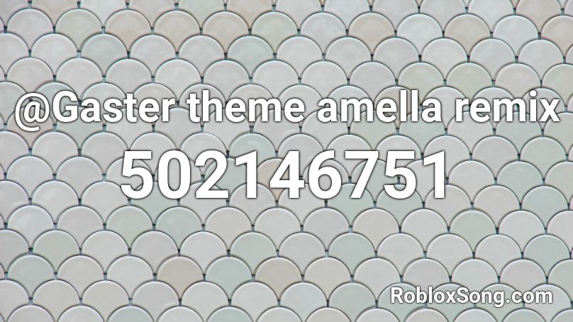 '@Gaster theme amella remix Roblox ID