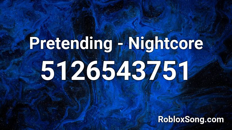 Pretending - Nightcore Roblox ID - Roblox music codes