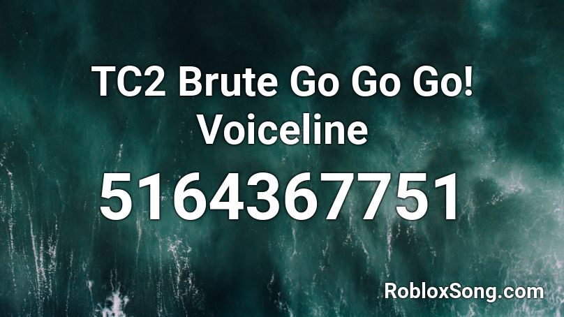 TC2 Brute Go Go Go! Voiceline Roblox ID