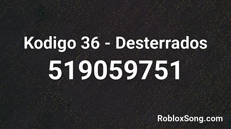 Kodigo 36 - Desterrados Roblox ID