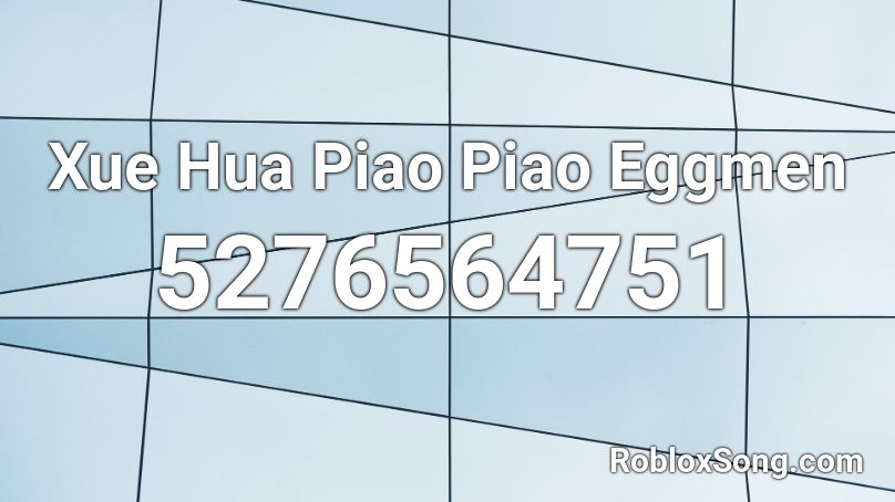 Xue Hua Piao Piao Eggmen Roblox ID