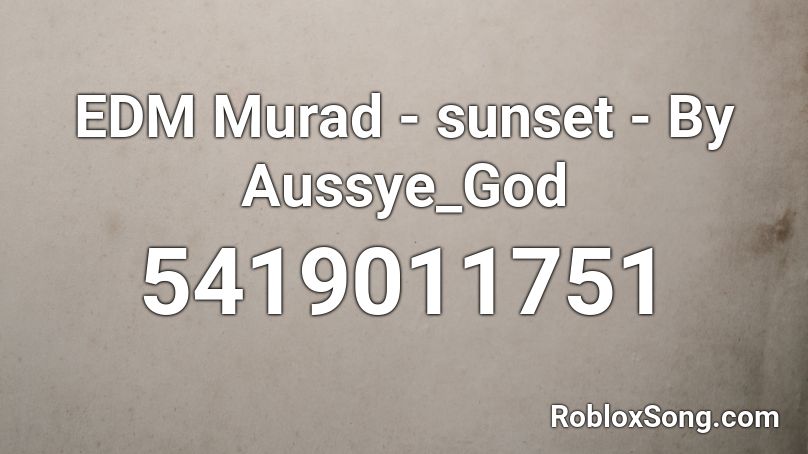 Edm Murad Sunset By Aussye God Roblox Id Roblox Music Codes - roblox sunset song id