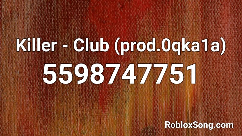 Killer - Club (prod.0qka1a) Roblox ID