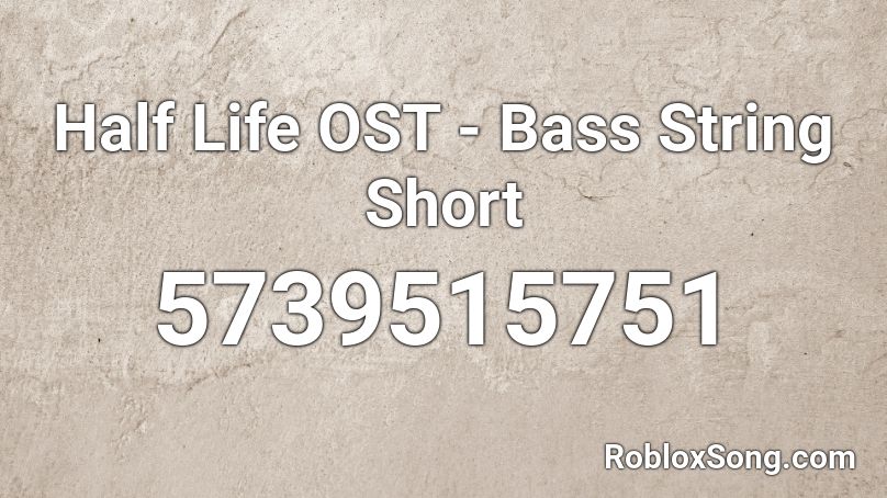 Half Life OST - Bass String Short Roblox ID