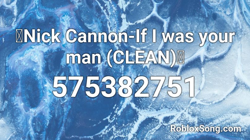 🔥Nick Cannon-If I was your man (CLEAN)🔥 Roblox ID