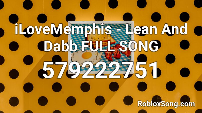 iLoveMemphis - Lean And Dabb FULL SONG Roblox ID