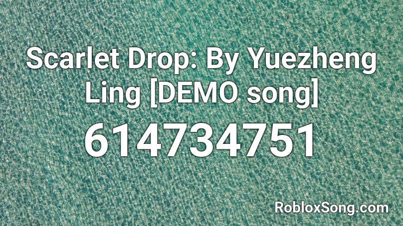 Scarlet Drop: By Yuezheng Ling [DEMO song] Roblox ID