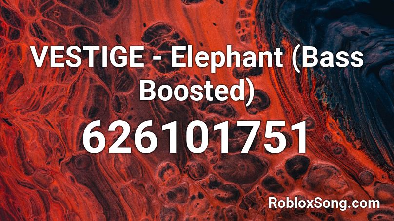 VESTIGE - Elephant (Bass Boosted)  Roblox ID