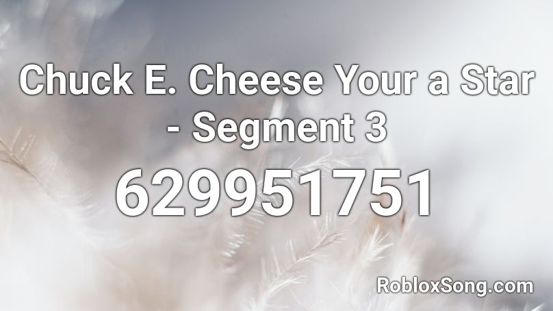 Chuck E. Cheese Your a Star - Segment 3 Roblox ID